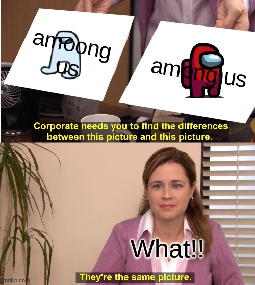 They're The Same Picture Meme | amoong us; among us; What!! | image tagged in memes,they're the same picture | made w/ Imgflip meme maker