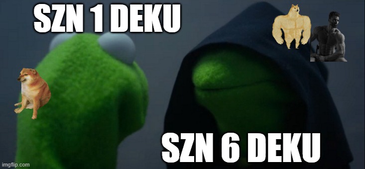 compare | SZN 1 DEKU; SZN 6 DEKU | image tagged in memes,evil kermit | made w/ Imgflip meme maker