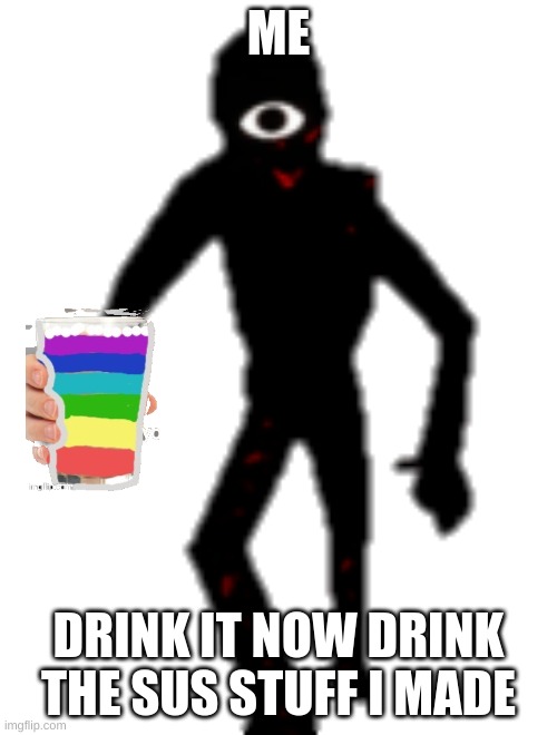 sus | ME; DRINK IT NOW DRINK THE SUS STUFF I MADE | image tagged in seek fun facts | made w/ Imgflip meme maker