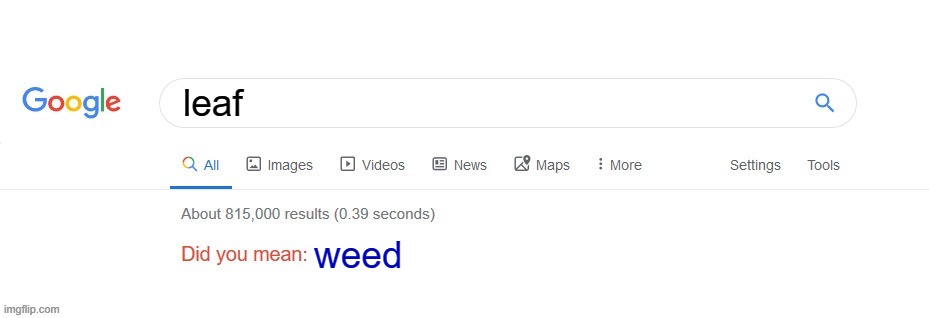 Did you mean? |  leaf; weed | image tagged in did you mean | made w/ Imgflip meme maker