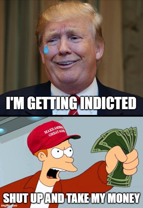 another grift from the number 1 grifter | I'M GETTING INDICTED; SHUT UP AND TAKE MY MONEY | made w/ Imgflip meme maker