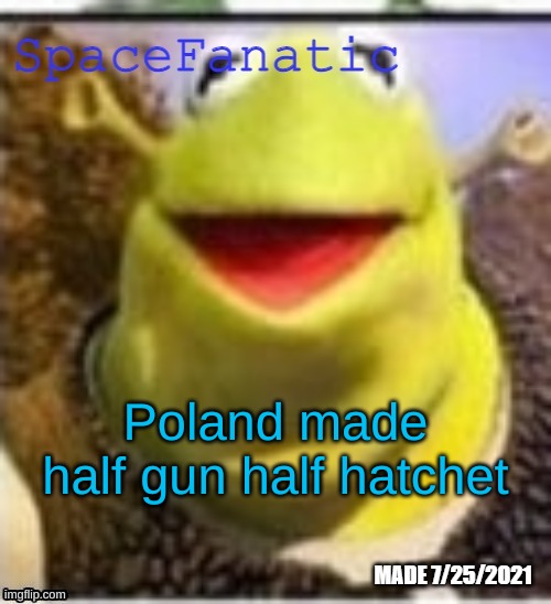 Ye Olde Announcements | Poland made half gun half hatchet | image tagged in ye olde announcements | made w/ Imgflip meme maker