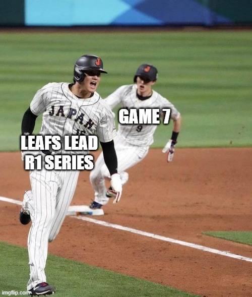 GAME 7; LEAFS LEAD R1 SERIES | made w/ Imgflip meme maker