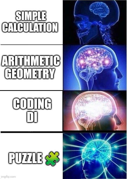 Expanding Brain | SIMPLE CALCULATION; ARITHMETIC GEOMETRY; CODING
DI; PUZZLE 🧩 | image tagged in memes,expanding brain | made w/ Imgflip meme maker