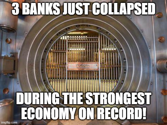 strongest economy on record | 3 BANKS JUST COLLAPSED; DURING THE STRONGEST ECONOMY ON RECORD! | image tagged in joe biden,potus | made w/ Imgflip meme maker