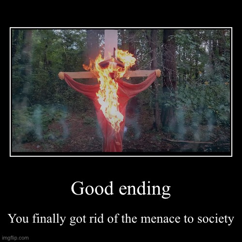 Good ending | image tagged in funny,demotivationals | made w/ Imgflip demotivational maker