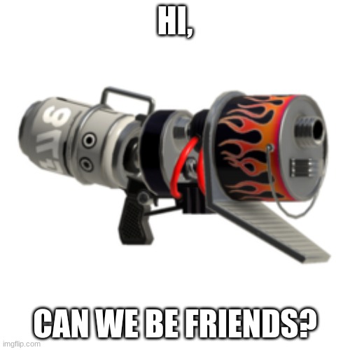 It don't bite | HI, CAN WE BE FRIENDS? | made w/ Imgflip meme maker