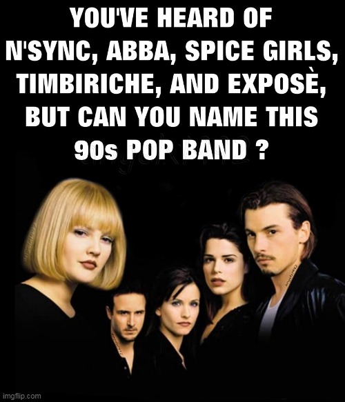 image tagged in horror movie,90s music,90s movies,scream,pop bands,pop groups | made w/ Imgflip meme maker