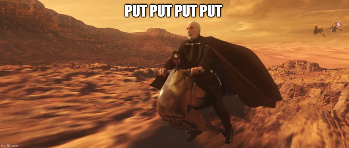 crappy speeder | PUT PUT PUT PUT | image tagged in memes | made w/ Imgflip meme maker