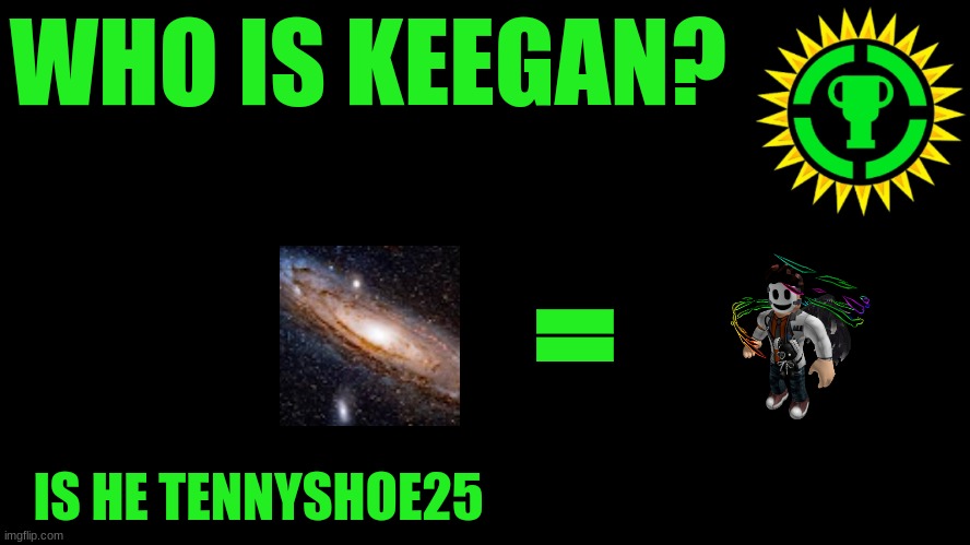 ??? | WHO IS KEEGAN? =; IS HE TENNYSHOE25 | image tagged in game theory thumbnail | made w/ Imgflip meme maker