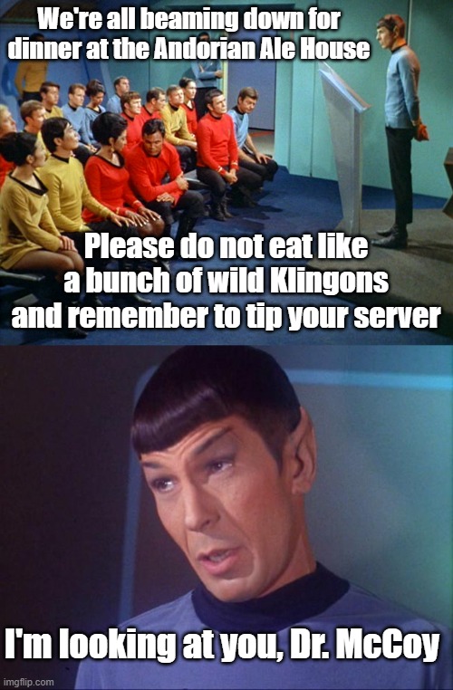 Shore leave | We're all beaming down for dinner at the Andorian Ale House; Please do not eat like a bunch of wild Klingons and remember to tip your server; I'm looking at you, Dr. McCoy | image tagged in star trek meeting,spock,klingon,restaurant,memes,funny memes | made w/ Imgflip meme maker