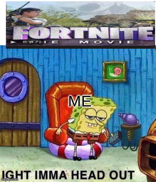 Spongebob Ight Imma Head Out Meme | ME | image tagged in memes,spongebob ight imma head out | made w/ Imgflip meme maker