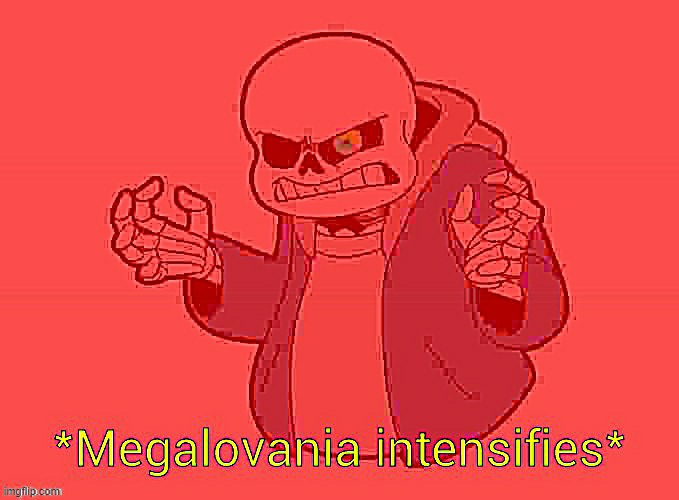 *Megalovania intensifies* | image tagged in megalovania intensifies | made w/ Imgflip meme maker