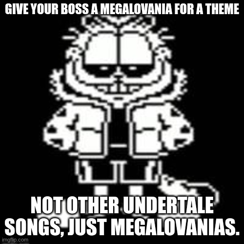 In the comments | GIVE YOUR BOSS A MEGALOVANIA FOR A THEME; NOT OTHER UNDERTALE SONGS, JUST MEGALOVANIAS. | image tagged in sansfield | made w/ Imgflip meme maker