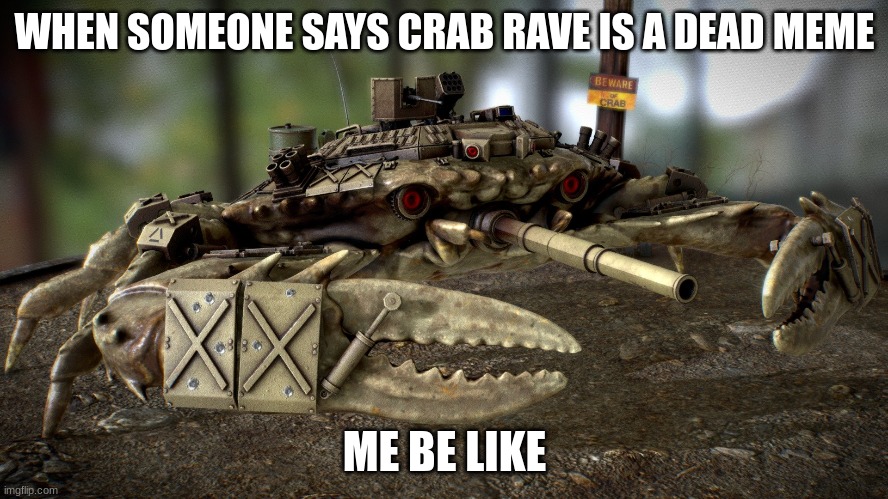 crab rave is still kinda cool | WHEN SOMEONE SAYS CRAB RAVE IS A DEAD MEME; ME BE LIKE | image tagged in prove me wrong,you cant | made w/ Imgflip meme maker