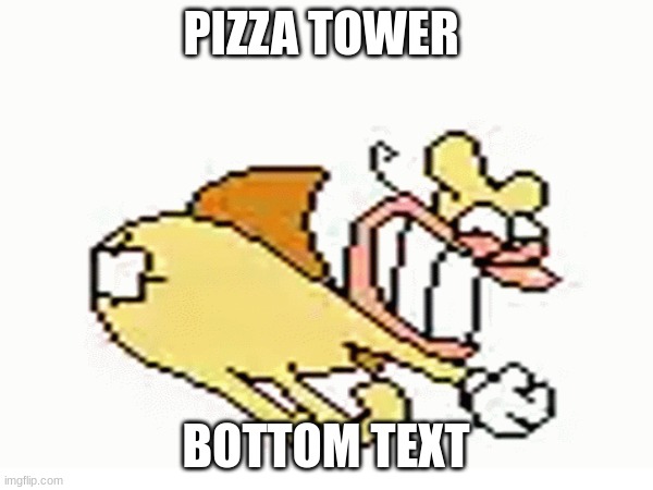 PIZZA TOWER BOTTOM TEXT | made w/ Imgflip meme maker