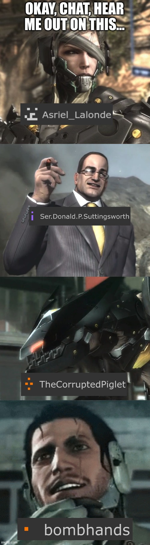 OKAY, CHAT, HEAR ME OUT ON THIS... | image tagged in raiden,senator armstrong,bladewolf thoughts,jetstream sam | made w/ Imgflip meme maker