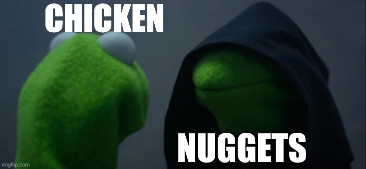 Evil Kermit Meme | CHICKEN; NUGGETS | image tagged in memes,evil kermit | made w/ Imgflip meme maker