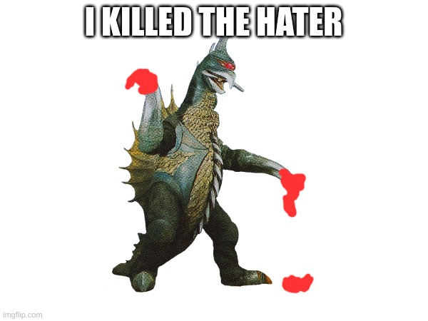 I KILLED THE HATER | made w/ Imgflip meme maker