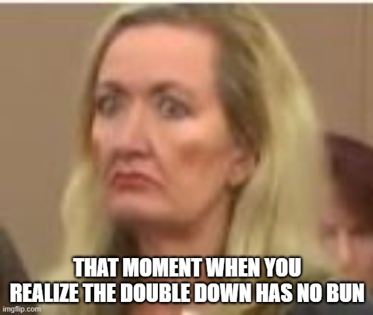 KFC | THAT MOMENT WHEN YOU REALIZE THE DOUBLE DOWN HAS NO BUN | image tagged in kfc colonel sanders | made w/ Imgflip meme maker