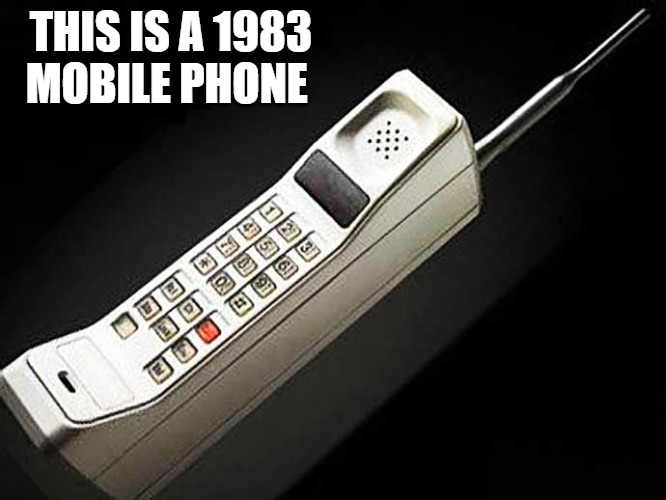 THIS IS A 1983 MOBILE PHONE | made w/ Imgflip meme maker