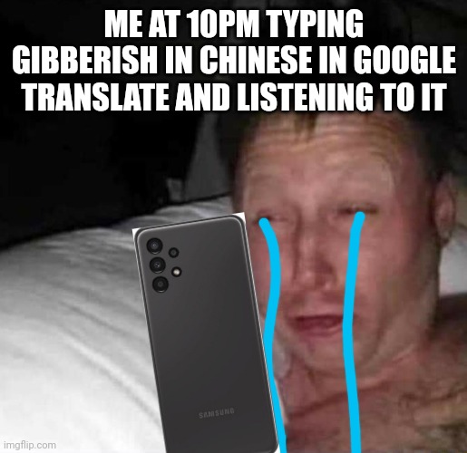 Accurate | ME AT 10PM TYPING GIBBERISH IN CHINESE IN GOOGLE TRANSLATE AND LISTENING TO IT | image tagged in sleepy guy,google translate,chinese | made w/ Imgflip meme maker