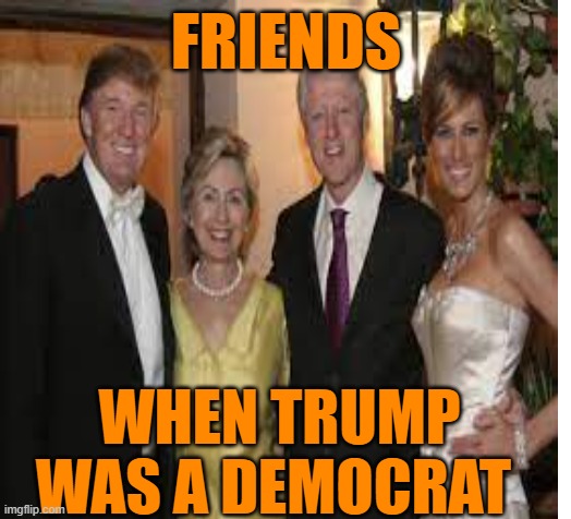 FRIENDS WHEN TRUMP WAS A DEMOCRAT | made w/ Imgflip meme maker