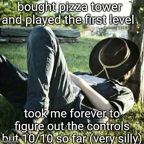 (pizza time filled me with dread) | bought pizza tower and played the first level; took me forever to figure out the controls but 10/10 so far (very silly) | image tagged in the sleep | made w/ Imgflip meme maker