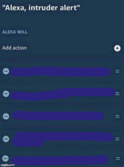 https://imgflip.com/memegenerator/449024263/Alexa-Intruder-Alert | image tagged in alexa intruder alert,alexa,alexa do x | made w/ Imgflip meme maker