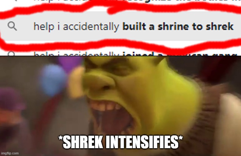 Hail Shrek | *SHREK INTENSIFIES* | image tagged in shrek screaming | made w/ Imgflip meme maker