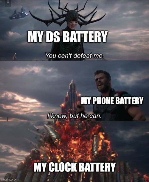 Memes #528 | MY DS BATTERY; MY PHONE BATTERY; MY CLOCK BATTERY | image tagged in you can't defeat me,memes,gaming,clock,ds,phone | made w/ Imgflip meme maker