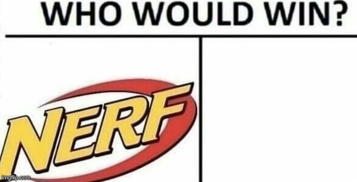 Legends will get it | image tagged in nerf,nothing | made w/ Imgflip meme maker