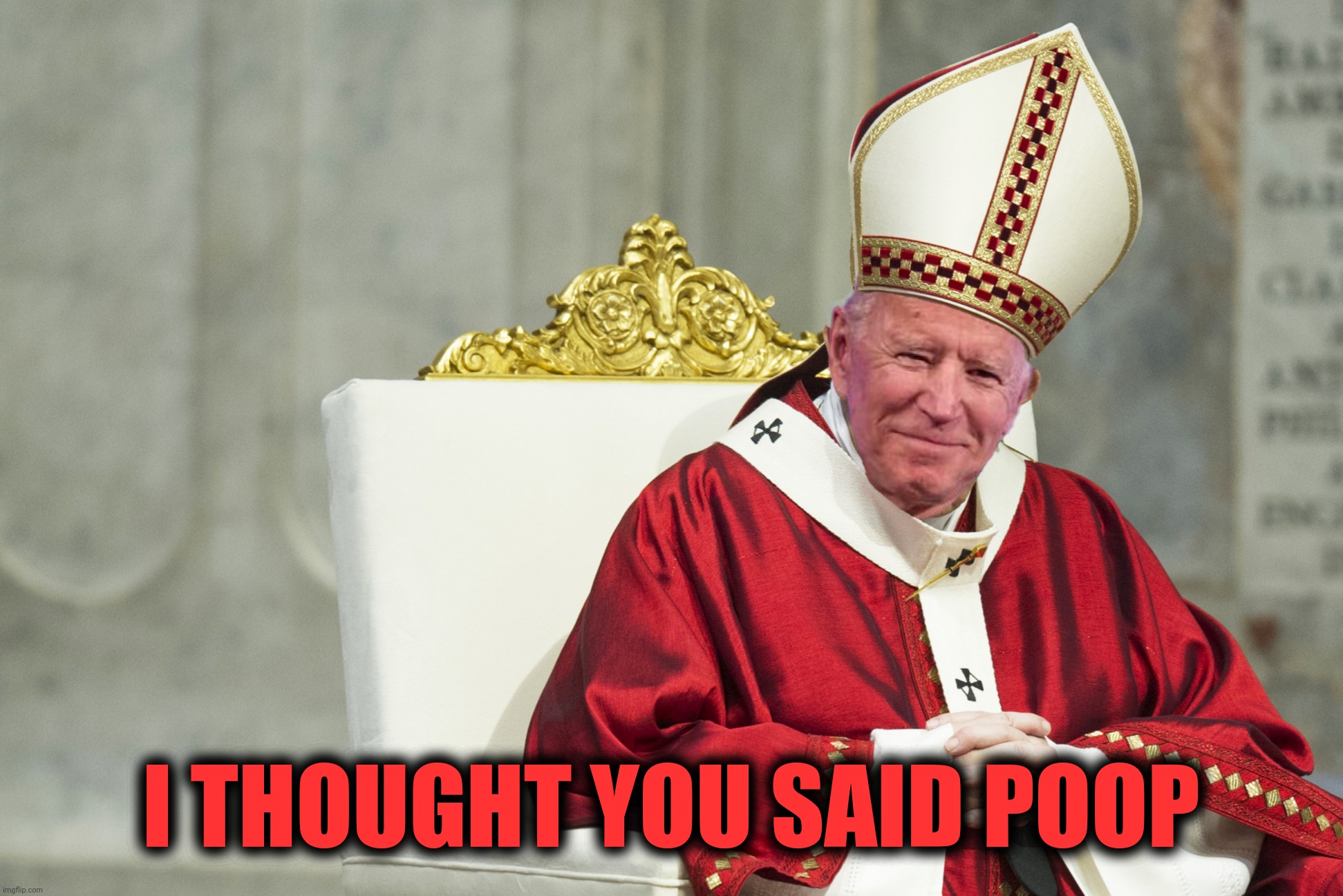 I THOUGHT YOU SAID POOP | made w/ Imgflip meme maker