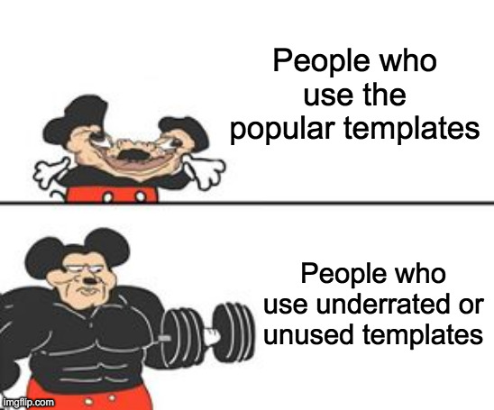 This is a True Fact | People who use the popular templates; People who use underrated or unused templates | image tagged in buff mokey,hot memes,relatable | made w/ Imgflip meme maker