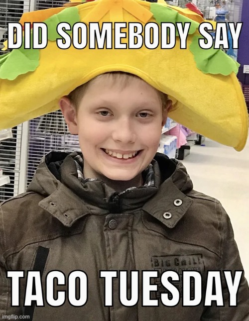 Taco Tuesday | image tagged in memes,funny | made w/ Imgflip meme maker