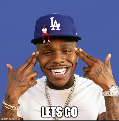 dababy | LETS GO | image tagged in dababy | made w/ Imgflip meme maker