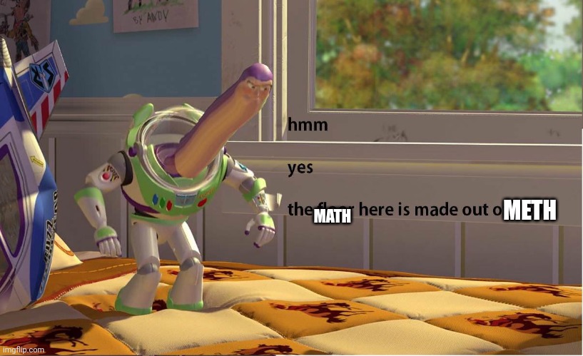 Buzz Lightyear Hmm yes | MATH METH | image tagged in buzz lightyear hmm yes | made w/ Imgflip meme maker