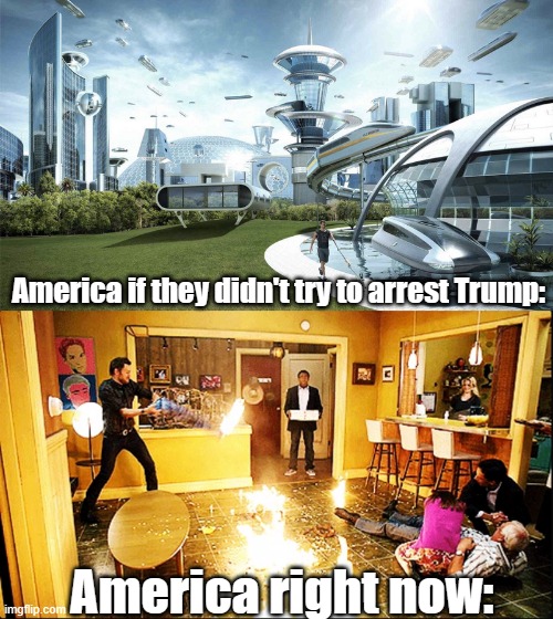 Even if Trump stirred up nothing, people would still be violent over this. This is what happens when both sides turn into cults. | America if they didn't try to arrest Trump:; America right now: | image tagged in the future world if,chaotic house,trump | made w/ Imgflip meme maker