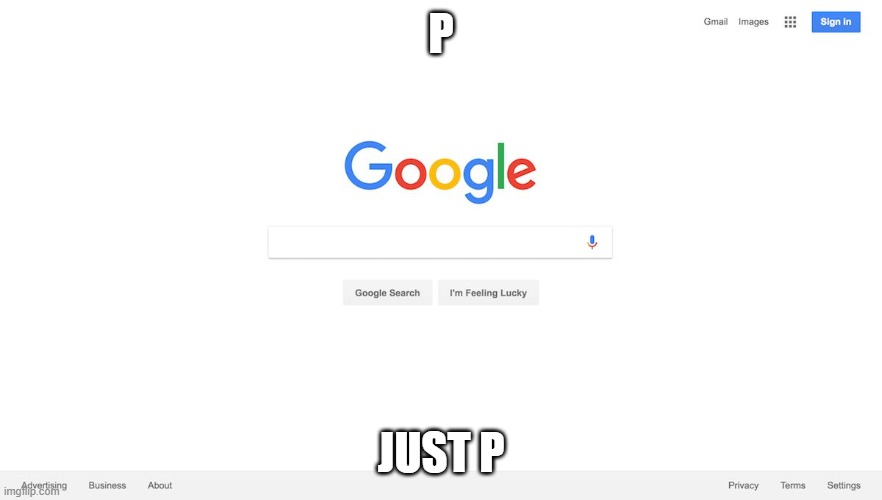 Google Search Meme | P; JUST P | image tagged in google search meme | made w/ Imgflip meme maker