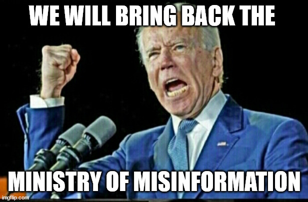 Joe Biden Dictator | WE WILL BRING BACK THE MINISTRY OF MISINFORMATION | image tagged in joe biden dictator | made w/ Imgflip meme maker
