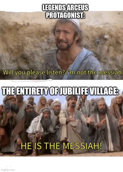 He is the messiah | LEGENDS ARCEUS PROTAGONIST:; THE ENTIRETY OF JUBILIFE VILLAGE: | image tagged in he is the messiah | made w/ Imgflip meme maker
