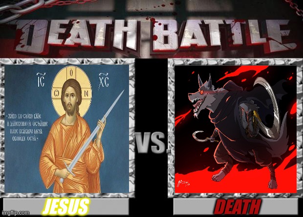 Jesus vs death | JESUS; DEATH | image tagged in death battle | made w/ Imgflip meme maker