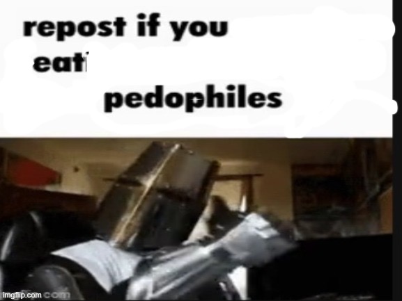 Cannibalism | image tagged in repost if you support beating the shit out of pedophiles | made w/ Imgflip meme maker