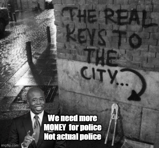 ♫  It's up to you, New York, NEW YORK  . . ♫ | We need more MONEY  for police
Not actual police | image tagged in third world word class city | made w/ Imgflip meme maker