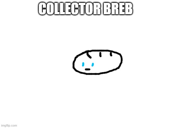 heheheheheehehehehh | COLLECTOR BREB | made w/ Imgflip meme maker