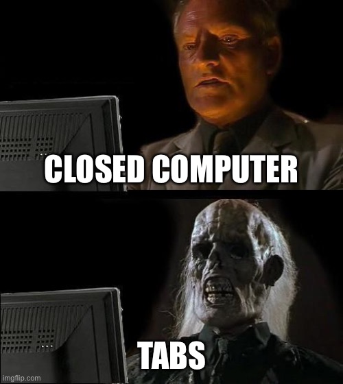 Computer With Sus Tabs | CLOSED COMPUTER; TABS | image tagged in memes,i'll just wait here | made w/ Imgflip meme maker
