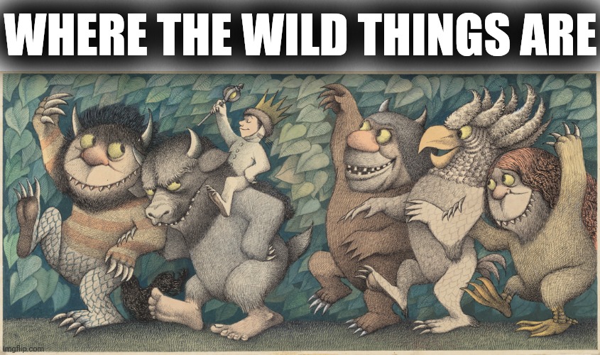 WHERE THE WILD THINGS ARE | made w/ Imgflip meme maker