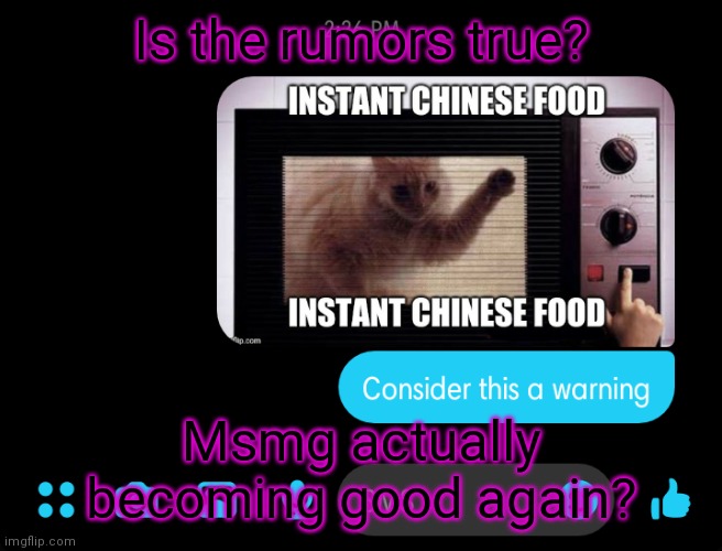 (insert witty punchline here) | Is the rumors true? Msmg actually becoming good again? | image tagged in help me | made w/ Imgflip meme maker