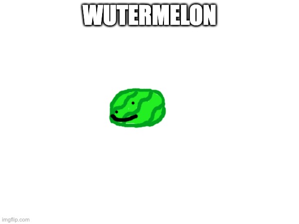 new oc | WUTERMELON | made w/ Imgflip meme maker