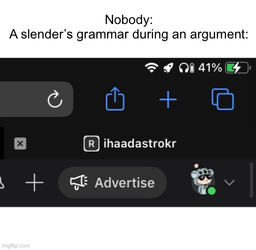 Well, this happened just recently. | Nobody:
A slender’s grammar during an argument: | image tagged in why are you reading the tags | made w/ Imgflip meme maker